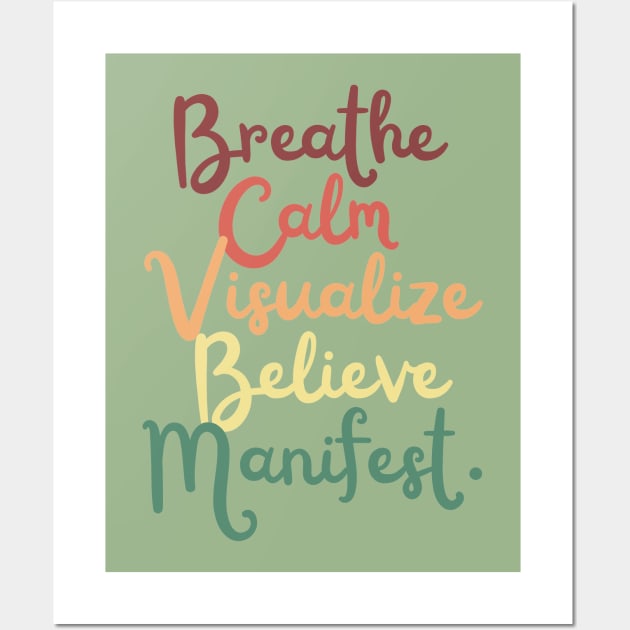 Breathe calm Visualize Manifest Positive Law Of Attraction Affirmation Wall Art by artista